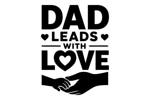 Dad Leads Love SVG Design Graphics