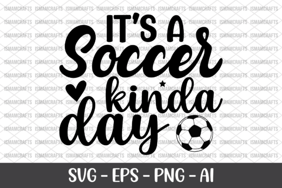 It's a Soccer Kinda Day SVG: Graphics & Crafts