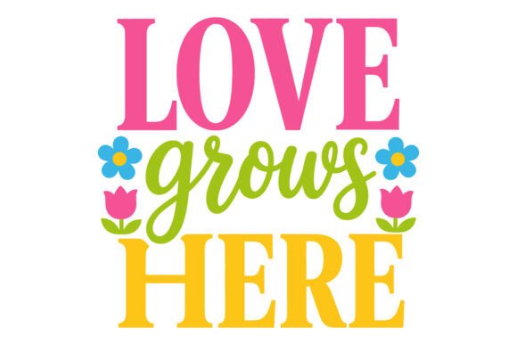 Love Grows Here Floral SVG: Graphics & Freebies for Crafters